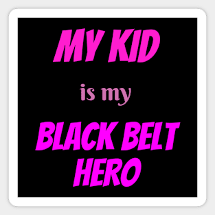 My kid is my hero, BLACK BELT. Magnet